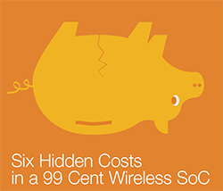 Blog_0008_Six_Hidden_Costs_In_A_99_Cent_Wireless_SoC-small.png